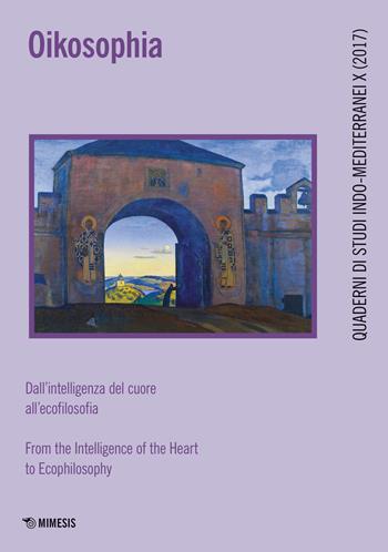 Oikosophia. Dall'intelligenza del cuore all'ecofilosofia  - Libro Mimesis 2018, Quaderni di studi indo-mediterranei | Libraccio.it