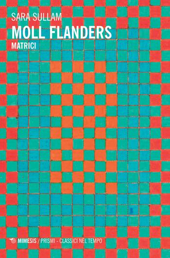 Moll Flanders. Matrici - Sara Sullam - Libro Mimesis 2018, Mimesis Prismi. Classici nel tempo | Libraccio.it