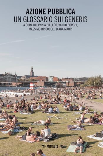 Azione pubblica. Un glossario Sui Generis  - Libro Mimesis 2018, Mutamenti. Società e culture in transizione | Libraccio.it