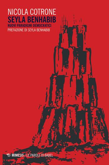 Seyla Benhabib. Nuovi paradigmi democratici - Nicola Cotrone - Libro Mimesis 2019, BABELe parole della filosofia | Libraccio.it