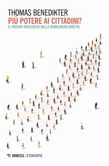 Piu potere ai cittadini? Il fascino indiscreto della democrazia diretta - Thomas Benedikter - Libro Mimesis 2018, Eterotopie | Libraccio.it