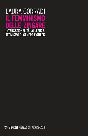Il femminismo delle zingare. Intersezionalità, alleanze, attivismo di genere e queer - Laura Corradi - Libro Mimesis 2018, Relazioni pericolose | Libraccio.it