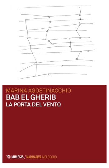 Bab El Gherib. La porta del vento - Marina Agostinacchio - Libro Mimesis 2018, Meledoro | Libraccio.it