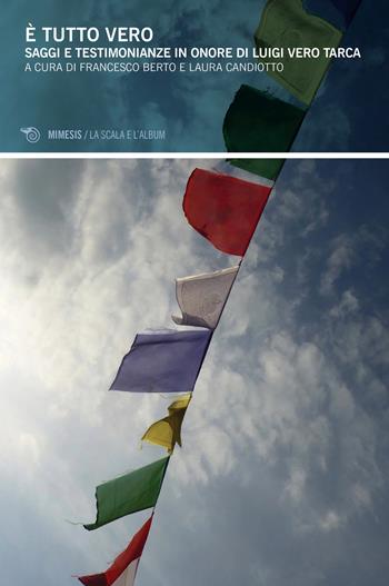 È tutto vero! Saggi e testimonianze in onore di Luigi Vero Targa  - Libro Mimesis 2019, La scala e l'album | Libraccio.it