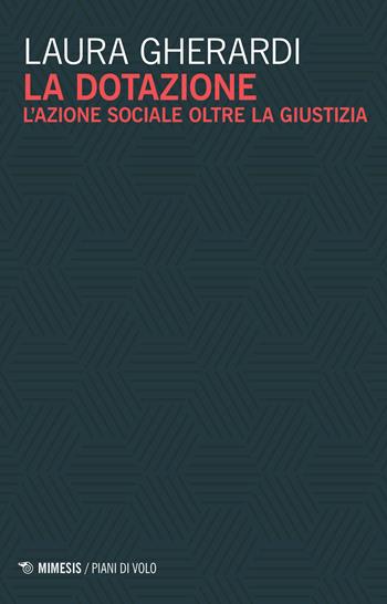 La dotazione. L'azione sociale oltre la giustizia - Laura Gherardi - Libro Mimesis 2018, Piani di volo | Libraccio.it