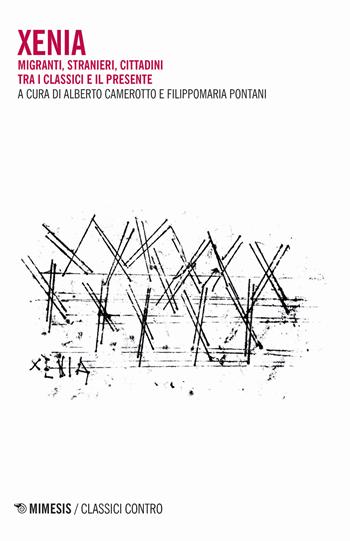 Xenia. Migranti, stranieri, cittadini tra i classici e il presente  - Libro Mimesis 2019, Classici contro | Libraccio.it