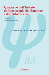 Quaderno dell'Istituto di psicoterapia del bambino e dell'adolescente. Vol. 47: Isteria, adolescenza e psicoanalisi (Gennaio-giugno 2018).