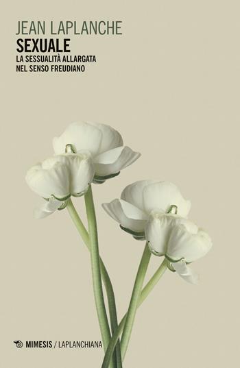 Sexuale. La sessualità allargata nel senso freudiano - Jean Laplanche - Libro Mimesis 2019, Laplanchiana | Libraccio.it