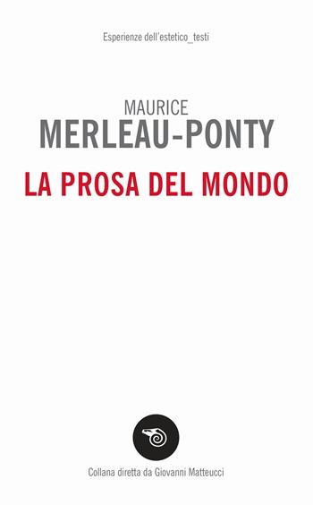 La prosa del mondo - Maurice Merleau-Ponty - Libro Mimesis 2019, Esperienze dell'estetico. Testi | Libraccio.it