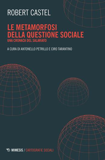Le metamorfosi della questione sociale. Una cronaca del salariato - Robert Castel - Libro Mimesis 2019, Mimesis. Cartografie sociali | Libraccio.it