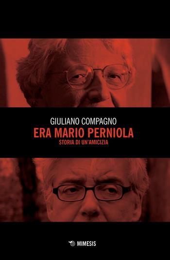 Era Mario Perniola. Storia di un'amicizia - Giuliano Compagno - Libro Mimesis 2019, Mimesis | Libraccio.it