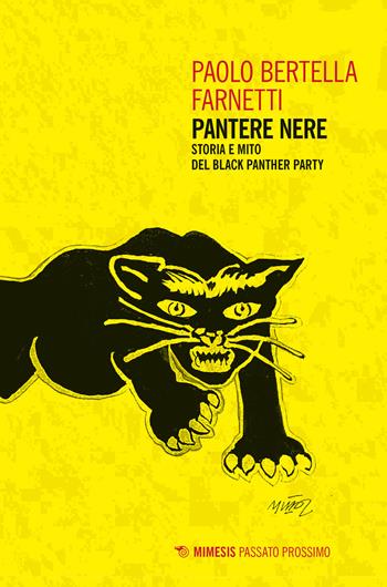Pantere nere. Storia e mito del Black Panther Party - Paolo Bertella Farnetti - Libro Mimesis 2019, Passato prossimo | Libraccio.it