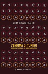 L' enigma di Turing. Genesi e apologia di un genio matematico