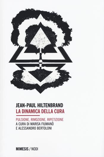 La dinamica della cura. Pulsione, rimozione, ripetizione - Jean-Paul Hiltenbrand - Libro Mimesis 2019, Mimesis nodi | Libraccio.it