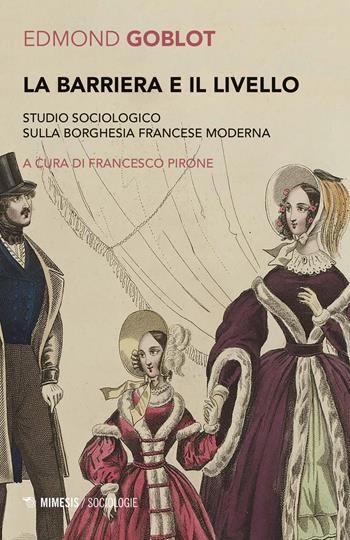 La barriera e il livello. Studio sociologico sulla borghesia francese moderna - Edmond Goblot - Libro Mimesis 2019, Sociologie | Libraccio.it