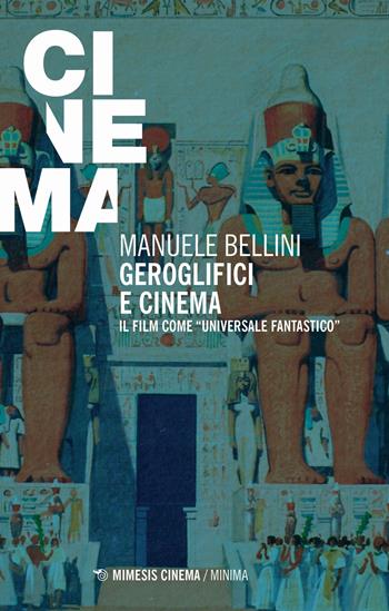 Geroglifici e cinema. Il film come «universale fantastico» - Manuele Bellini - Libro Mimesis 2019, Cinema / Minima | Libraccio.it