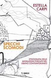 Specchi scomodi. Etnografia delle migrazioni forzate nel Libano contemporaneo