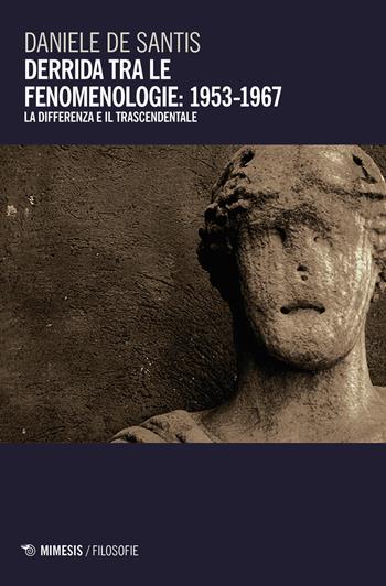 Derrida tra le fenomenologie: 1953-1967. La differenza e il trascendentale - Daniele De Santis - Libro Mimesis 2019, Filosofie | Libraccio.it