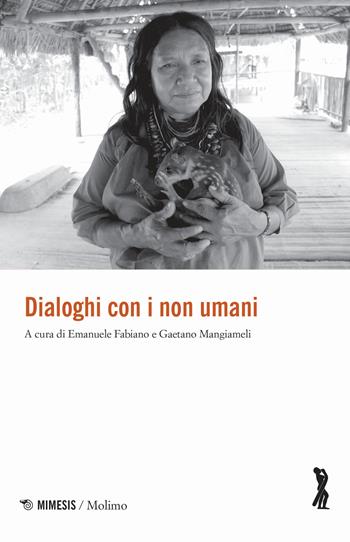 Dialoghi con i non umani  - Libro Mimesis 2019, Molimo | Libraccio.it