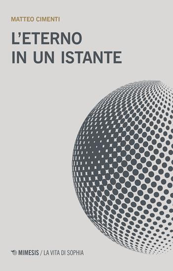 L' eterno in un istante - Matteo Cimenti - Libro Mimesis 2019, La vita di Sophia | Libraccio.it