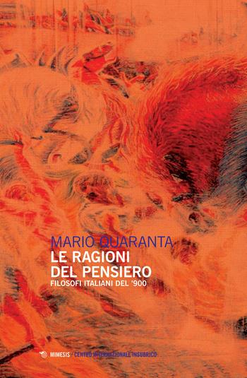 Le ragioni del pensiero. Filosofi italiani del '900 - Mario Quaranta - Libro Mimesis 2019 | Libraccio.it