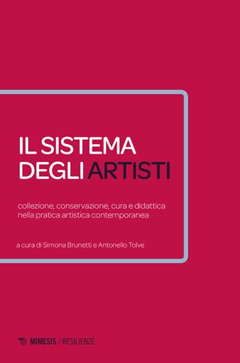 Il sistema degli artisti. Collezione, conservazione, cura e didattica nella pratica artistica contemporanea  - Libro Mimesis 2019 | Libraccio.it