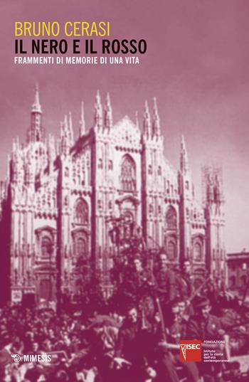 Il nero e il rosso. Frammenti di memorie di una vita - Bruno Cerasi - Libro Mimesis 2018, Fondazione Isec | Libraccio.it