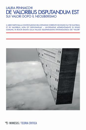 De valoribus disputandum est. Sui valori dopo il neoliberismo - Laura Pennacchi - Libro Mimesis 2018, Teoria critica | Libraccio.it
