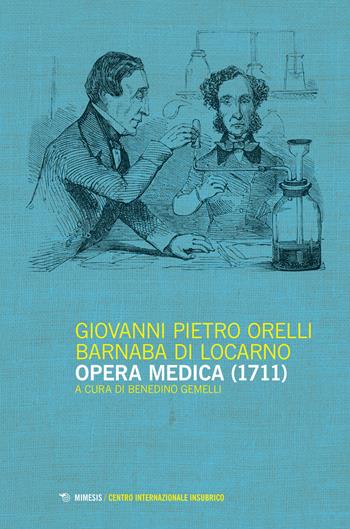 Opera medica - Giovanni Pietro Orielli Barnaba di Locarno - Libro Mimesis 2018, Centro internazionale insubrico. Studi | Libraccio.it