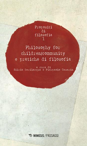 Propositi di filosofia. Vol. 1: Philosophy for children/community e pratiche di filosofia. - Pierpaolo Casarin - Libro Mimesis 2021, Mimesis. Passaggi | Libraccio.it