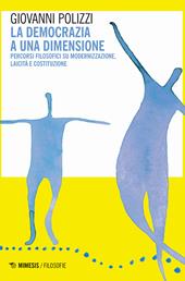 La democrazia a una dimensione. Percorsi filosofici su modernizzazione, laicità e costituzione