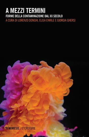 A mezzi termini. Forme della contaminazione dal XX secolo  - Libro Mimesis 2019, Eterotopie | Libraccio.it