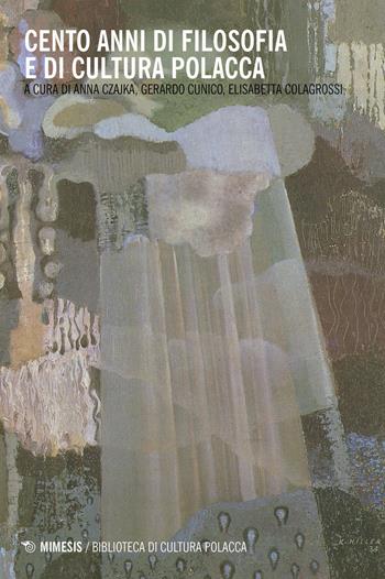 Cento anni di filosofia e di cultura polacca  - Libro Mimesis 2020, Biblioteca di cultura polacca | Libraccio.it