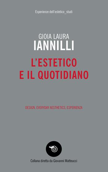 L' estetico e il quotidiano. Design, everyday aesthetics, esperienza - Gioia Laura Iannilli - Libro Mimesis 2019, Esperienze dell'estetico. Studi | Libraccio.it