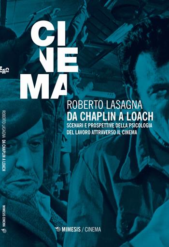 Da Chaplin a Loach. Scenari e prospettive della psicologia del lavoro attraverso il cinema - Roberto Lasagna - Libro Mimesis 2019, Mimesis-Cinema | Libraccio.it