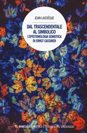 Dal trascendentale al simbolico. L'epistemologia semiotica di Ernst Cassirer