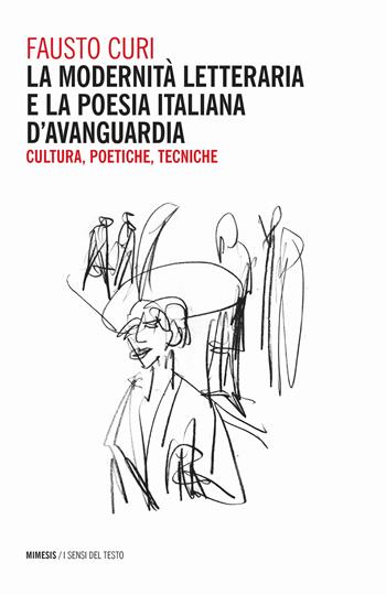 La modernità letteraria e la poesia italiana d'avanguardia. Cultura, poetiche e tecniche - Fausto Curi - Libro Mimesis 2019, I sensi del testo | Libraccio.it
