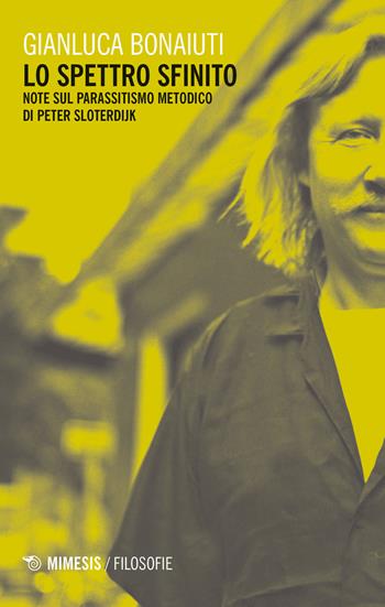 Lo spettro sfinito. Note sul parassitismo metodico di Peter Sloterdijk - Gianluca Bonaiuti - Libro Mimesis 2019, Filosofie | Libraccio.it