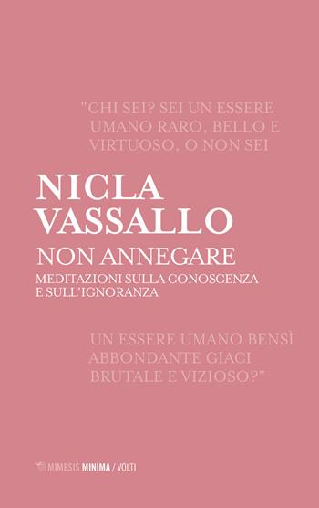 Non annegare. Meditazioni sulla conoscenza e sull'ignoranza - Nicla Vassallo - Libro Mimesis 2019, Minima / Volti | Libraccio.it