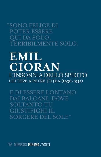 L' insonnia dello spirito. Lettere a Petre Tutea (1936-1941) - Emil M. Cioran - Libro Mimesis 2019, Minima / Volti | Libraccio.it