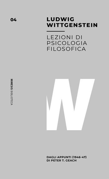 Lezioni di psicologia filosofica. Dagli appunti (1946-47) di Peter T. Geach - Ludwig Wittgenstein - Libro Mimesis 2019, Mimesis. Biblioteca | Libraccio.it