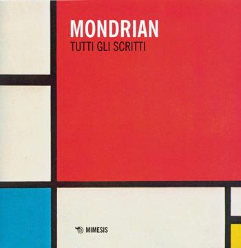 Tutti gli scritti. Nuova ediz. - Piet Mondrian - Libro Mimesis 2019, Mimesis | Libraccio.it