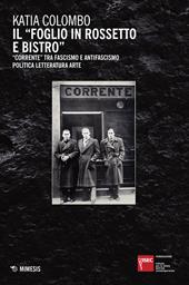 Il «foglio in rossetto e bistro». «Corrente» tra fascismo e antifascismo, politica, letteratura, arte