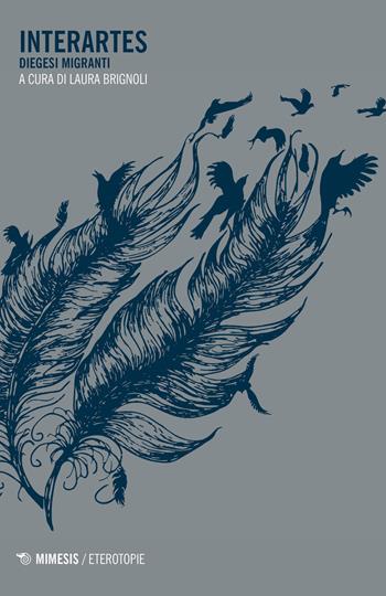 Interartes. Diegesi migranti  - Libro Mimesis 2019, Eterotopie | Libraccio.it