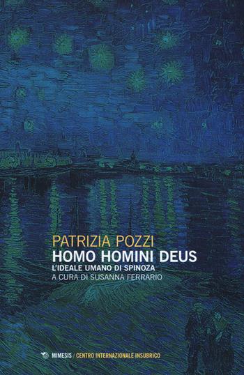 Homo homini deus. L'ideale umano di Spinoza - Patrizia Pozzi - Libro Mimesis 2019, Centro internazionale insubrico. Studi | Libraccio.it
