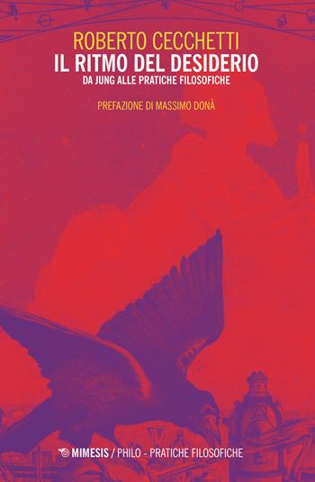 Il ritmo del desiderio. Da Jung alle pratiche filosofiche - Roberto Cecchetti - Libro Mimesis 2019, Philo. Pratiche filosofiche | Libraccio.it