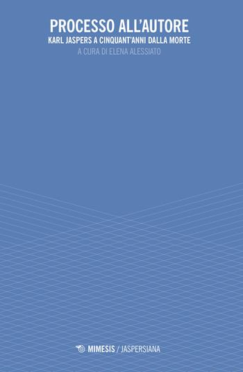 Processo all'autore. Karl Jaspers a cinquant'anni dalla morte  - Libro Mimesis 2019, Jaspersiana | Libraccio.it