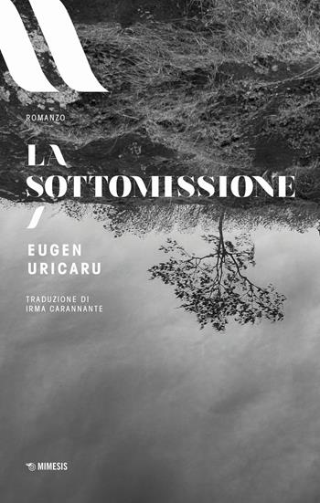 La sottomissione - Eugen Uricaru - Libro Mimesis 2019, Elit. European literature | Libraccio.it