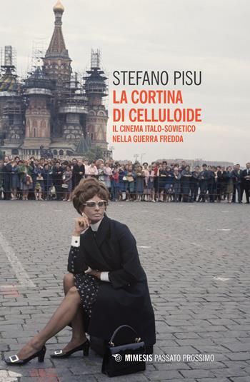 La cortina di celluloide. Il cinema italo-sovietico nella guerra fredda - Stefano Pisu - Libro Mimesis 2019, Passato prossimo | Libraccio.it