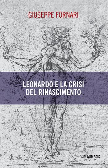 Leonardo e la crisi del Rinascimento - Giuseppe Fornari - Libro Mimesis 2019, Mimesis | Libraccio.it